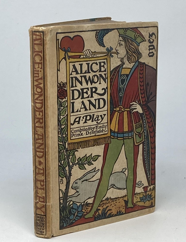 Item #87867 ALICE IN WONDERLAND : A PLAY : COMPILED FROM LEWIS CARROLL'S STORIES ALICE IN WONDERLAND AND THROUGH THE LOOKING-GLASS AND WHAT ALICE FOUND THERE.; Originally presented, for the benefit of The Society of Decorative Art, at The Waldorf, New York, March thirteenth, 1897, and now for the first time printed. Emily Prime Delafield, Bertram Goodhue.