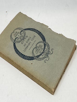 AN EARLY LITERARY CLUB : INAUGURAL ADDRESS BY PRESIDENT PAYTON SIBLEY WILD READ BEFORE THE CHICAGO LITERARY CLUB AT THE ANNUAL DINNER OCTOBER 4, 1915; Silhouette Portraits by Earl Howell Reed