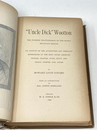 "UNCLE DICK" WOOTTON, THE PIONEER FRONTIERSMAN OF THE ROCKY MOUNTAIN REGION, AN ACCOUNT OF THE ADVENTURES AND THRILLING EXPERIENCES OF THE MOST NOTED AMERICAN HUNTER, TRAPPER, GUIDE, SCOUT, AND INDIAN FIGHTER NOW LIVING; With an Introduction by Maj. Joseph Kirkland