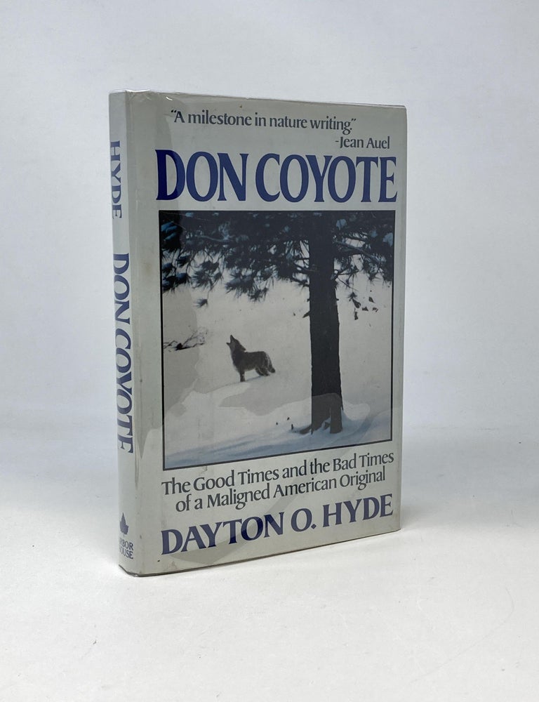 Item #88030 DON COYOTE: THE GOOD TIMES AND THE BAD TIMES OF A MUCH MALIGNED AMERICAN ORIGINAL. Dayton O. Hyde.