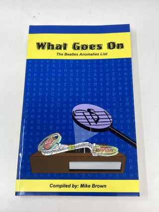 Item #88046 WHAT GOES ON : THE BEATLES ANOMALIES LIST. Mike Brown