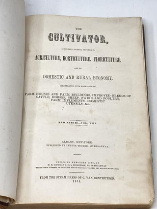 THE CULTIVATOR, VOLUME VIII [1851], NUMBERS 1-12 [JANUARY - DECEMBER]; A Monthly Journal Devoted to Agriculture, Horticulture, Floriculture and to Domestic and Rural Economy. Illustrated with Engrvings of Farm Houses and FArm Buildings, Impproved Breeds of Cattle, Horses, Sheep, Swine and Poultry, Farm Implements, Domestic Utensils, &c.