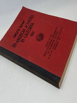 CALIFORNIA LEGISLATURE : TWELFTH REPORT OF THE SENATE FACTFINDING SUBCOMMITTEE ON UN-AMERICAN ACTIVITIES