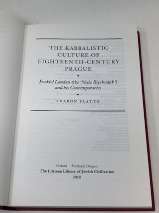 THE KABBALISTIC CULTURE OF EIGHTEENTH-CENTURY PRAGUE : EZEKIEL LANDAU (THE 'NODA BIYEHUDAH') AND HIS CONTEMPORARIES
