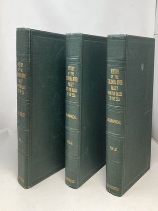 HISTORY OF THE COLUMBIA RIVER VALLEY FROM THE DALLES TO THE SEA (3 VOLUMES, COMPLETE); Illustrated