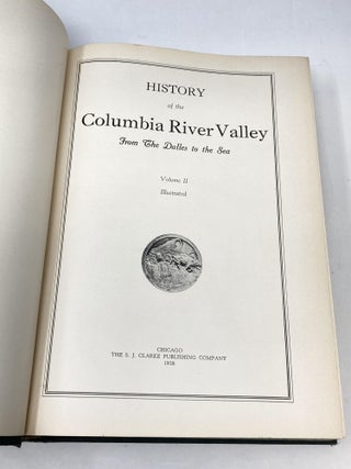HISTORY OF THE COLUMBIA RIVER VALLEY FROM THE DALLES TO THE SEA (3 VOLUMES, COMPLETE); Illustrated