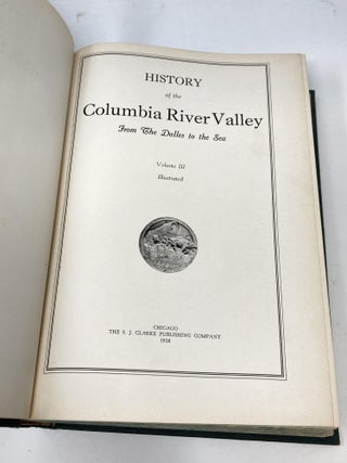 HISTORY OF THE COLUMBIA RIVER VALLEY FROM THE DALLES TO THE SEA (3 VOLUMES, COMPLETE); Illustrated