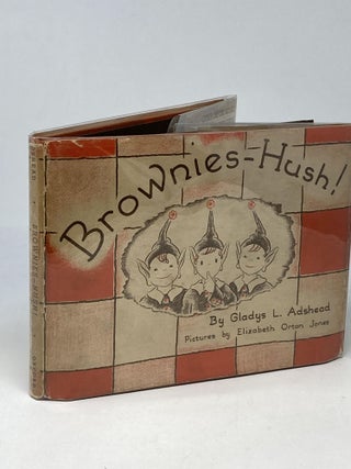 Item #88137 BROWNIES - HUSH!; With Pictures by Elizabeth Orton Jones. Gladys L. Adshead