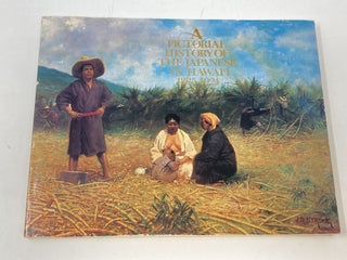 Item #88145 A PICTORIAL HISTORY OF THE JAPANESE IN HAWAI'I 1885-1924 (SIGNED). Franklin...