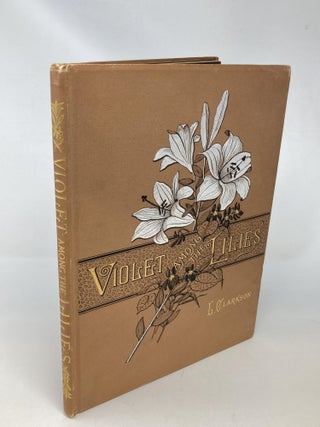Item #88165 VIOLET AMONG THE LILIES. L. Clarkson, Louise Clarkson Whitelock