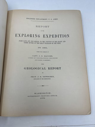 REPORT OF THE EXPLORING EXPEDITION FROM SANTA FE, NEW MEXICO, TO THE JUNCTION OF THE GRAND AND GREEN RIVERS OF THE GREAT COLORADO OF THE WEST, IN 1859; Under The Command of Capt. J. N. Macomb, Corps of Topographical Engineers (Now Colonel of Engineers); with Geological Report by Prof. J.S. Newberry, Geologist of The Expedition.