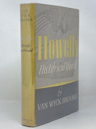 Item #88279 HOWELLS : HIS LIFE AND WORLD. Van Wyck Brooks