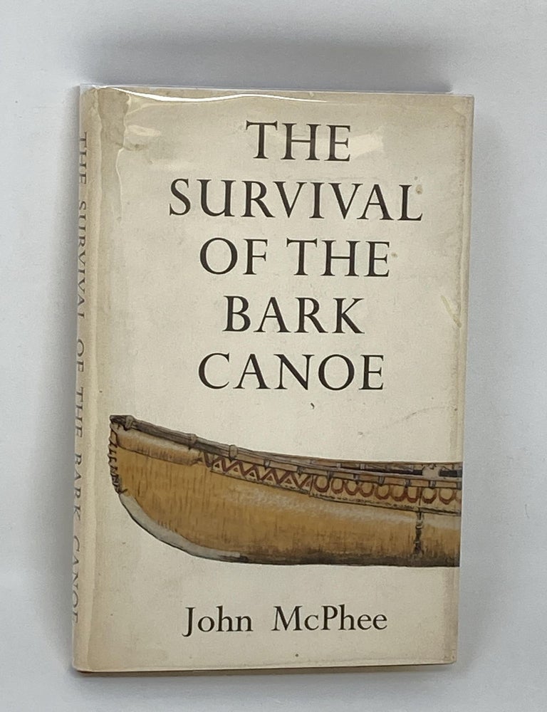 Item #88371 THE SURVIVAL OF THE BARK CANOE. John McPhee.
