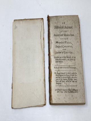 AN HISTORICAL ACCOUNT OF THE PRINCIPALITY OF WALES, DUTCHY OF CORNWAL, AND EARLDOM OF CHESTER. COLLECTERD OUT OF THE RECORDS OF THE TOWER OF LONDON, AND DIVERS ANCIENT AUTHORS. THE SECOND EDITION; The Second Edition: To which is added his Royal Highness the Prince of Wales's Patent both in Latin and English; also an Account of his Dignity, Privileges, Arms, Rank and Titles, and of his Sons and Daughters