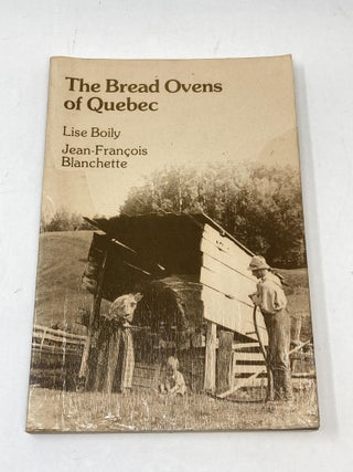 Item #88379 THE BREAD OVENS OF QUEBEC; (Les Fours à Pain au Quebec). Lise Boily, Jean-Francois...