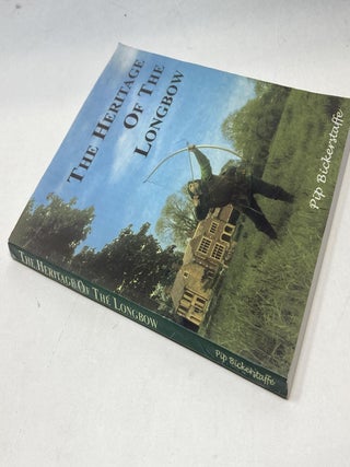 THE HERITAGE OF THE LONGBOW: A PRACTICAL GUIDE TO THE MANUFACTURE AND USE OF THE LONGBOW, ARROWS AND BOW STRINGS AS USED IN TRADITIONAL ARCHERY