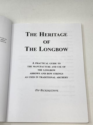 THE HERITAGE OF THE LONGBOW: A PRACTICAL GUIDE TO THE MANUFACTURE AND USE OF THE LONGBOW, ARROWS AND BOW STRINGS AS USED IN TRADITIONAL ARCHERY