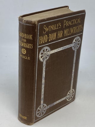 Item #88384 PRACTICAL HAND BOOK FOR MILLWRIGHTS; Describing The Practical Planning and...