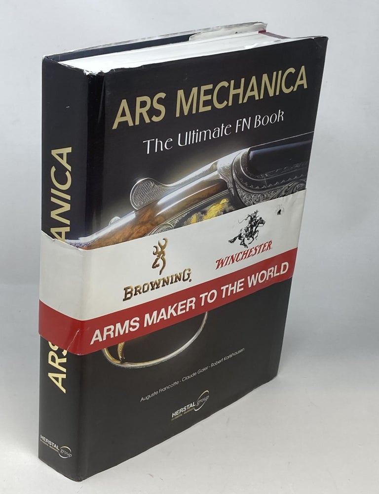 Item #88408 ARS MECHANICA : THE ULTIMATE FN BOOK. Auguste Francotte, Claude Gaier, Robert Karlshausen.