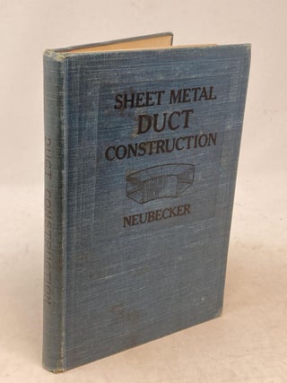 PRACTICAL SHEET METAL DUCT CONSTRUCTION: A TREATISE IN THE CONSTRUCTION AND ERECTION OF HEATING AND VENTILATING DUCTS