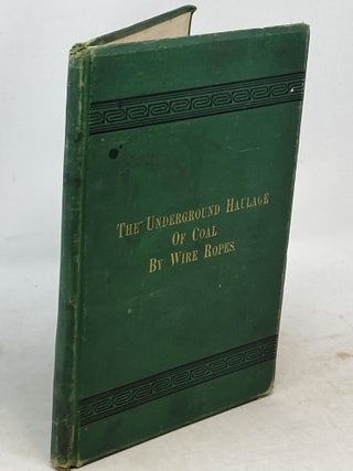Item #88474 THE UNDERGROUND HAULAGE OF COAL BY WIRE ROPES. INCLUDING THE SYSTEM OF WIRE ROPE...
