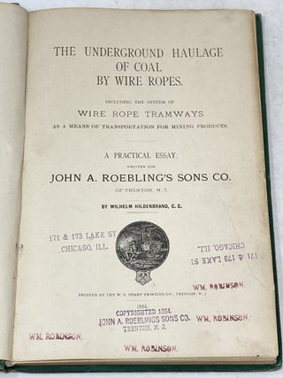 THE UNDERGROUND HAULAGE OF COAL BY WIRE ROPES. INCLUDING THE SYSTEM OF WIRE ROPE TRAMWAYS AS A MEANS OF TRANSPORTATION FOR MINING PRODUCTS