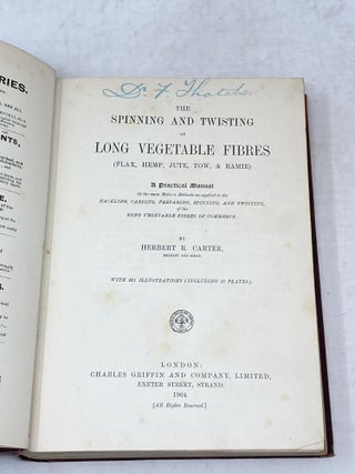 THE SPINNING AND TWISTING OF LONG VEGETABLE FIBRES (FLAX, HEMP, JUTE, TOW, AND RAMIE); Of the most Modern Methods as applied to the Hackling, Carding, Preparing, Spinning, and Twisting of the Long Vegetable Fibres of Commerce
