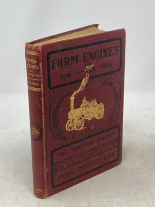 Item #88496 FARM ENGINES AND HOW TO RUN THEM: THE YOUNG ENGINEER'S GUIDE; A Simple,...