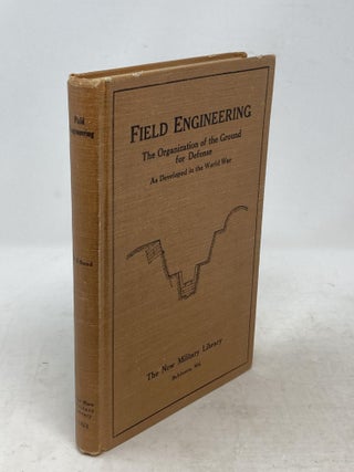 Item #88502 FIELD ENGINEERING: A PRACTICAL EXPOSITION OF THE ORGANIZATION OF THE GROUND FOR...