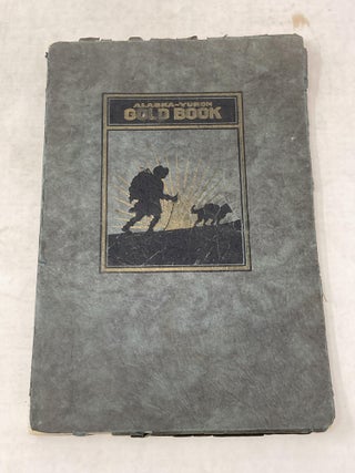 Item #88524 THE ALASKA-YUKON GOLD BOOK : A ROSTER OF THE PROGRESSIVE MEN AND WOMEN WHO WERE THE...