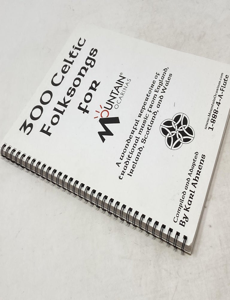 Item #88552 300 CELTIC FOLK SONGS FOR MOUNTAIN OCARINAS; A Wonderful Repertoire of Traditional Music from England, Ireland, Scotland and Wales. Karl P. Ahrens, compiler.