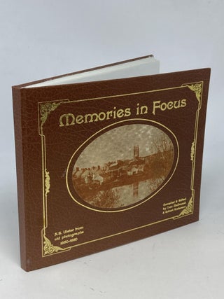 Item #88614 MEMORIES IN FOCUS: N.E. ULSTER FROM OLD PHOTOGRAPHS: 1850-1950 (SIGNED). Tom...