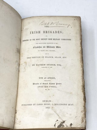 THE IRISH BRIGADES; OR, MEMOIRS OF THE MOST EMINENT IRISH MILITARY COMMANDERS WHO DISTINGUISHED THEMSELVES IN THE ELIZABETHAN AND WILLIAMITE WARS IN THEIR OWN COUNTRY, AND IN THE SERVICE OF FRANCE, SPAIN, ETC. (WITH AN APPENDIX CONTAINING MEMOIRS OF GENERAL THOMAS PRESTON, OWN ROE O'NEILL, &c, &c.