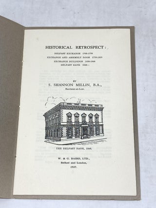 HISTORICAL RETROSPECT: BELFAST EXCHANGE 1769-1776; EXCHANGE AND ASSEMBLY ROOM, 1776-1820; EXCHANGE BUILDINGS, 1820-1846; BELFAST BANK 1846-
