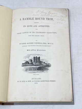 A RAMBLE ROUND TRIM, AMONGST ITS RUINS AND ANTIQUITIES WITH SHORT NOTICES OF ITS CELEBRATED CHARACTERS, FROM THE EARLIEST PERIOD; With Fifteen Illustrations.