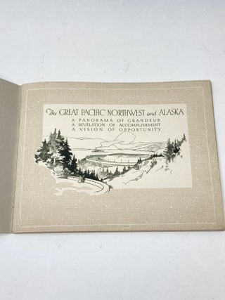 THE GREAT PACIFIC NORTHWEST AND ALASKA; A Panorama of Grandeur; A Revelation of Accomplishment; A Vision of Opportunity
