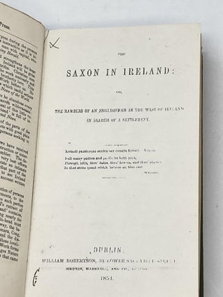 THE SAXON IN IRELAND : OR, THE RAMBLES OF AN ENGLISHMAN IN THE WEST OF IRELAND IN SEARCH OF A SETTLEMENT.