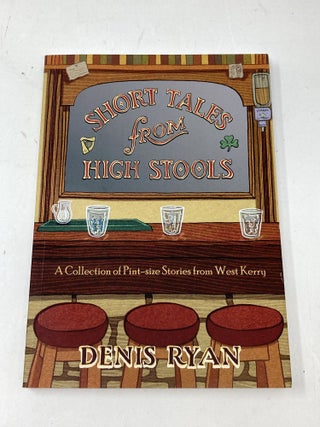 Item #88745 SHORT TALES FROM HIGH STOOLS: A COLLECTION OF PINT-SIZE STORIES FROM WEST KERRY....