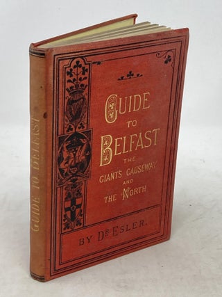 Item #88773 GUIDE TO BELFAST, GIANT'S CAUSEWAY, AND NORTH OF IRELAND. Robert Esler