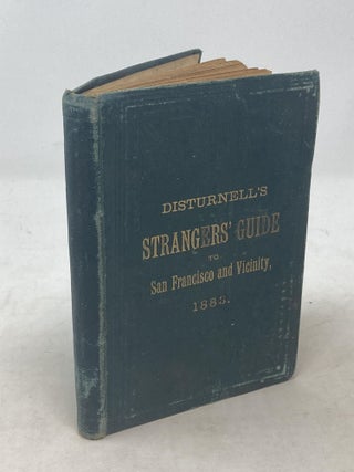 Item #88780 DISTURNELL'S STRANGERS' GUIDE TO SAN FRANCISCO AND VICINITY: A COMPLETE AND RELIABLE...