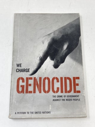 Item #88790 WE CHARGE GENOCIDE: THE HISTORIC PETITION TO THE UNITED NATIONS FOR RELIEF FROM A...