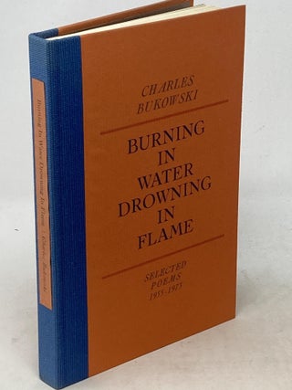 Item #88817 BURNING IN WATER DROWNING IN FLAME: SELECTED POEMS 1955-1973 (SIGNED). Charles Bukowski