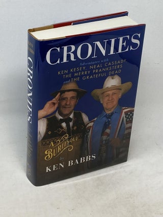Item #88825 CRONIES : A BURLESQUE : ADVENTURES WITH KEN KESEY, NEAL CASSADY, THE MERRY PRANKSTERS...