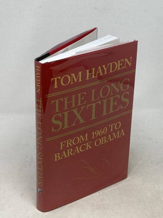 Item #88826 THE LONG SIXTIES : FROM 1960 TO BARACK OBAMA (SIGNED). Tom Hayden