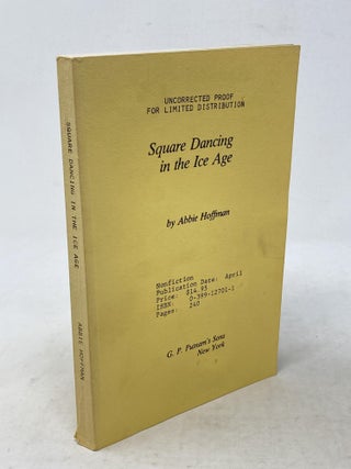 Item #88857 SQUARE DANCING IN THE ICE AGE (UNCORRECTED PROOF). Abbie Hoffman