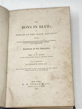 SALESMAN'S SAMPLE BOOK: THE BOYS IN BLUE; OR HEROES OF THE "RANK AND FILE." COMPRISING INCIDENTS AND REMINISCENCES FROM CAMP, BATTLE-FIELD, AND HOSPITAL, WITH NARRATIVES OF THE SACRIFICE, SUFFERING, AND TRIUMPHS OF THE SOLDIERS OF THE REPUBLIC; With an Introduction by Thomas M. Eddy, D.D. With Illustrations from Original Drawings of the Most Striking Scenes of the War of the Rebellion.