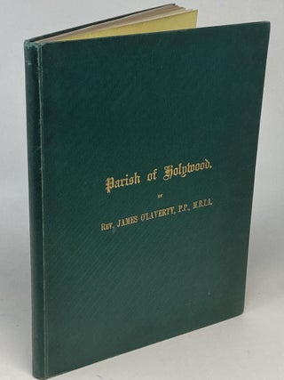 Item #88913 THE HISTORY OF THE PARISH OF HOLYWOOD, FROM THE EARLIEST TIMES: BEING A PART OF "AN...