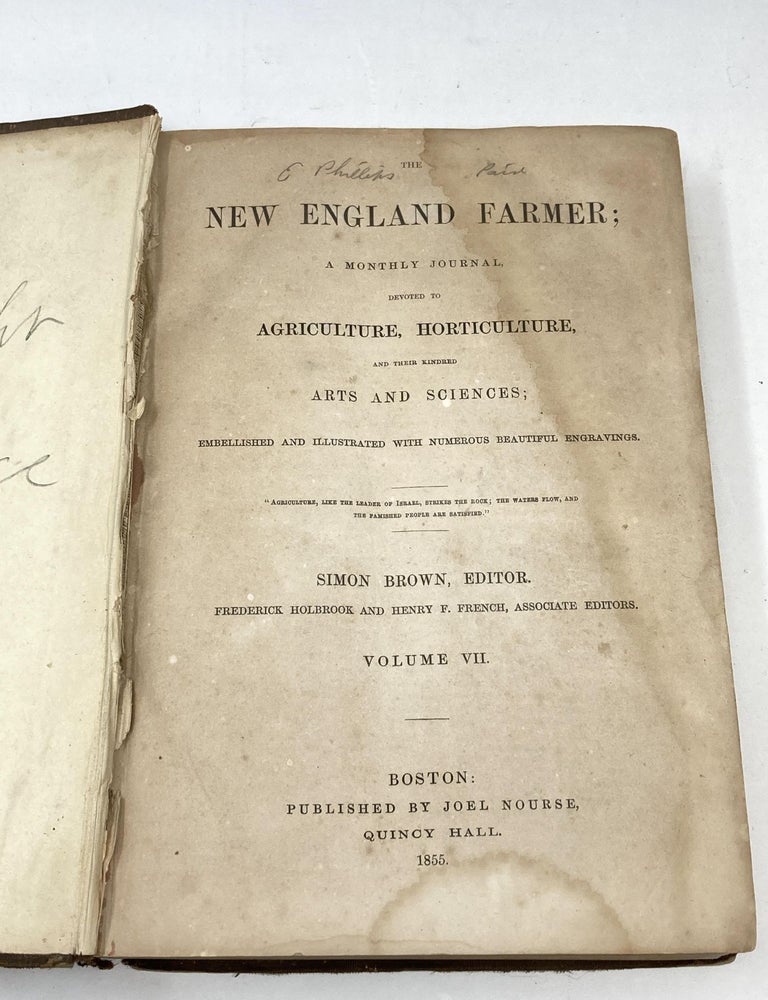 Item #88921 THE NEW ENGLAND FARMER; A MONTHLY JOURNAL DEVOTED TO AGRICULTURE, HORTICULTURE, AND THEIR KINDRED ARTS AND SCIENCES; EMBELLISHED AND ILLUSTRATED WITH NUMEROUS BEAUTIFUL ENGRAVINGS : VOLUME VII Laid in - Pamphlet authored by J.C. Bartlett: ADDRESS, DELIVERED BEFORE THE WORCESTER SOUTH AGRICULTURAL SOCIETY, AT STURBRIDGE, SEPT. 29TH, 1858. ALSO, THE NAMES OF THE OFFICERS OF THE SOCIETY FOR 1859, AND A LIST OF MEMBERS. Simon Brown, J C. Bartlett.
