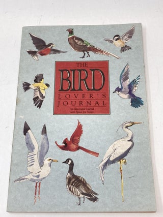 Item #88923 THE BIRD LOVER'S JOURNAL : AN ILLUSTRATED JOURNAL WITH SPACE FOR NOTES. Anne Bedrick